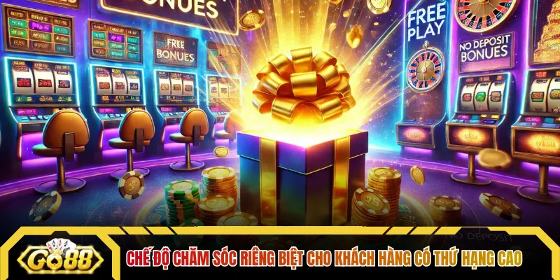 Chế độ chăm sóc riêng biệt cho khách hàng có thứ hạng cao