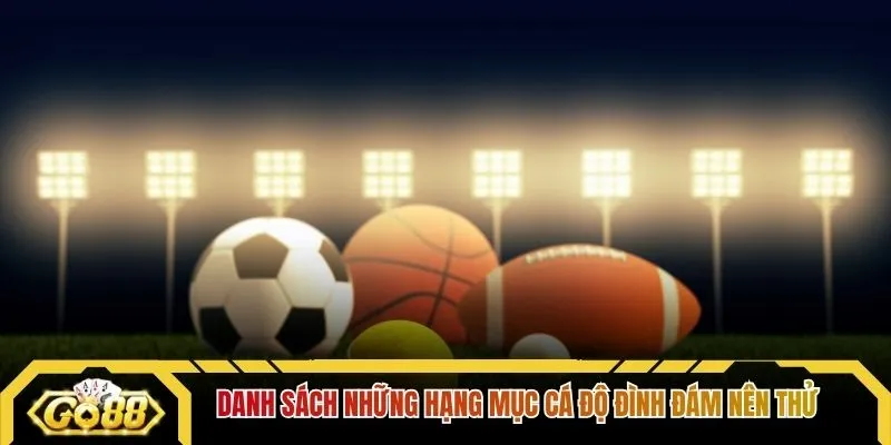 Danh sách những hạng mục cá độ đình đám nên thử