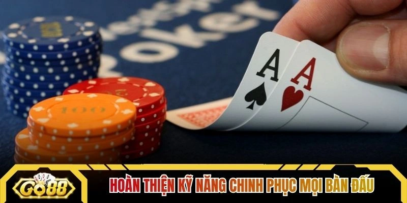 Hoàn thiện kỹ năng chinh phục mọi bàn đấu