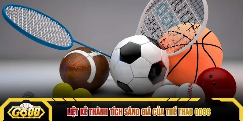 Liệt kê thành tích sáng giá của thể thao GO88