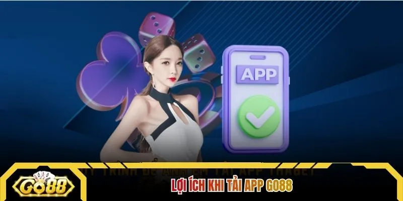Lợi ích khi tải App GO88 