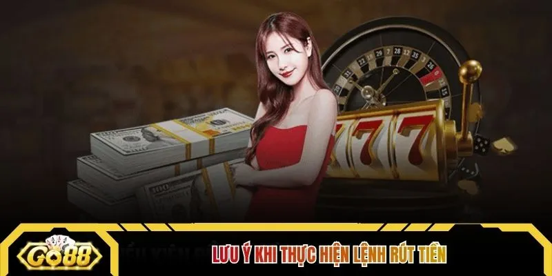 Lưu ý khi thực hiện lệnh rút tiền