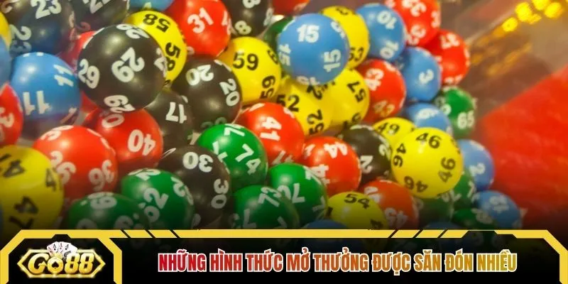 Những hình thức mở thưởng được săn đón nhiều