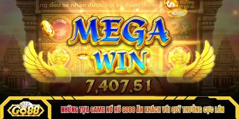 Những tựa game nổ hũ Go88 ăn khách với quỹ thưởng cực lớn