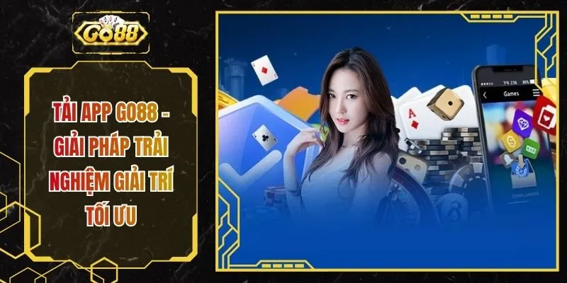 Tải App GO88 - Giải Pháp Trải Nghiệm Giải Trí Tối Ưu