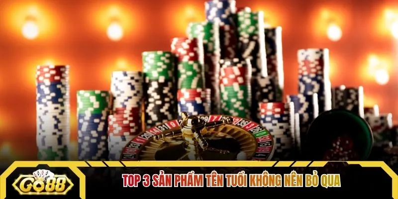 Top 3 sản phẩm tên tuổi không nên bỏ qua